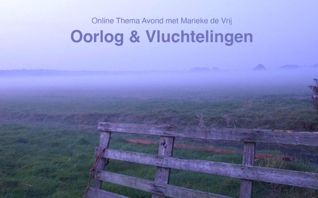 Online Thema-avond met Marieke de Vrij: Oorlog & Vluchtelingen